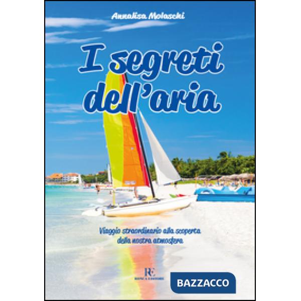 Segreti dell'aria. Viaggio straordinario alla scoperta della nostra atmosfera (I