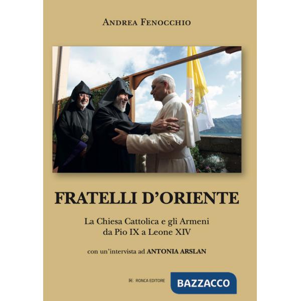 Fratelli d'Oriente. La Chiesa Cattolica e gli Armeni da Pio IX a Leone XIV