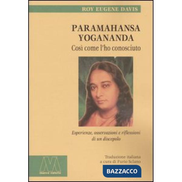 Paramahansa Yogananda. Così come l'ho conosciuto. Esperienze, osservazioni e riflessioni di un discepolo