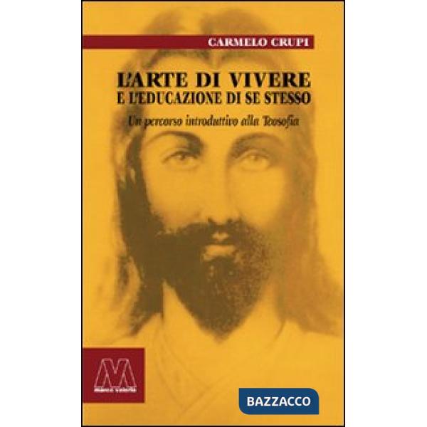 Arte di vivere e l'educazione di sé stesso. Un percorso introduttivo alla teosofia (L')