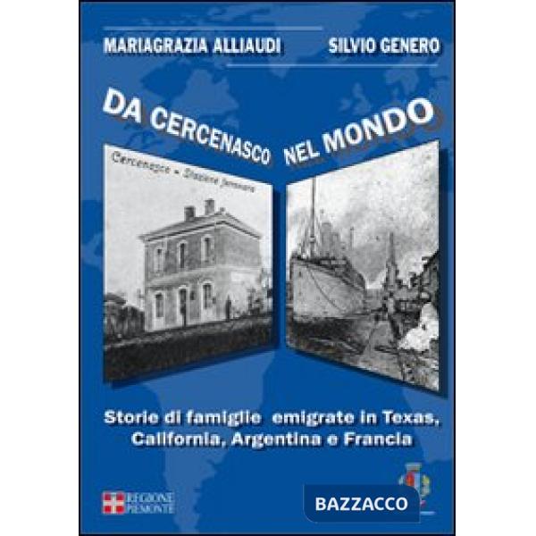 Da Cercenasco nel mondo. Storie di famiglie emigrate in Texas, California, Argentina e Francia. Con CD-ROM