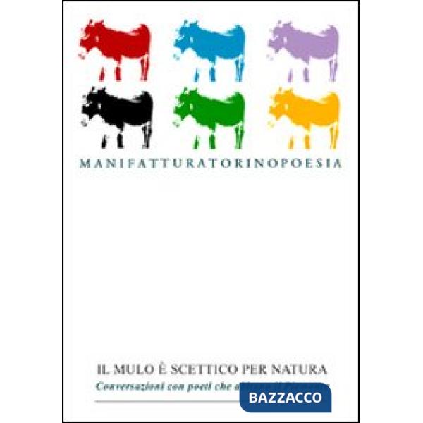 Mulo è scettico per natura. Conversazioni con poeti che abitano il Piemonte (Il)