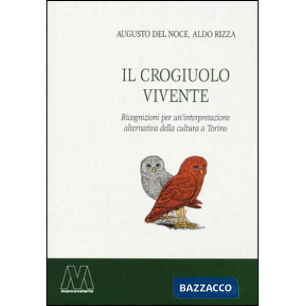 Crogiuolo vivente. Ricognizioni per un'interpretazione alternativa della cultura a Torino (Il)