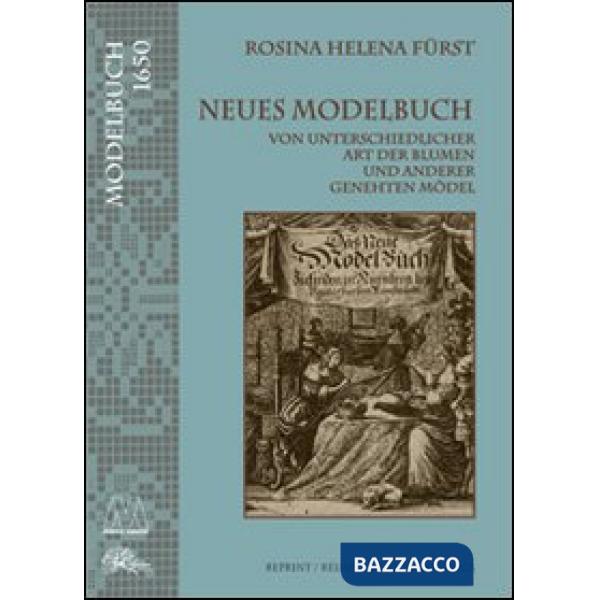 Neues Modelbuch. Von unterschiedlicher art der Blumen und anderer genehten Mödel (rist. anast.)