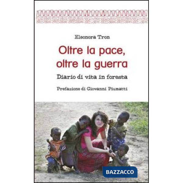 Oltre la pace, oltre la guerra. Diario di vita in foresta