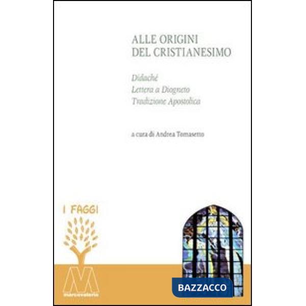 Alle origini del cristianesimo. Didaché, lettera a Diogneto, tradizione apostolica
