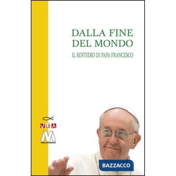 Dalla fine del mondo. Il sentiero di papa Francesco