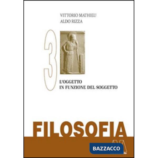 Filosofia. Vol. 3: L'oggetto in funzione del soggetto