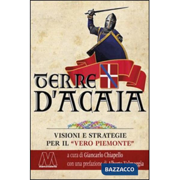 Terre d'Acaia. Visioni e strategie per il «vero Piemonte»