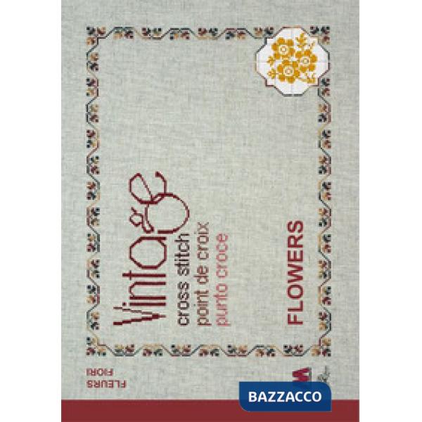 Vintage cross stitch. Flowers. Fiori. Ediz. italiana, inglese e francese