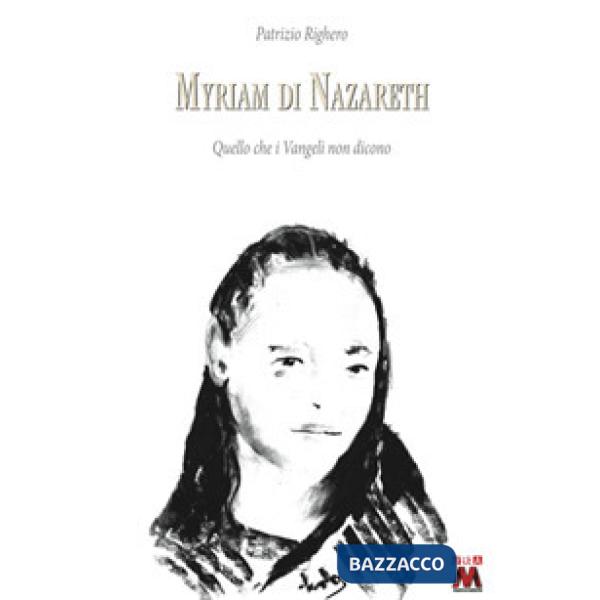 Myriam di Nazareth. Quello che i Vangeli non dicono