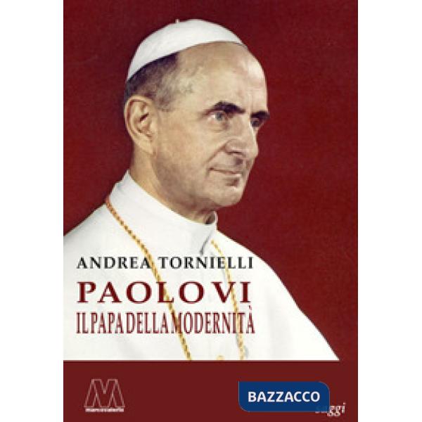 Paolo VI. Il papa della modernità