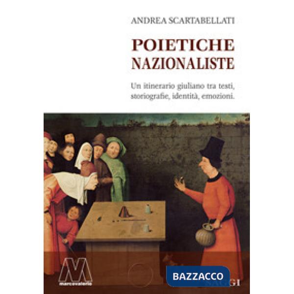 Poietiche nazionaliste. Un itinerario giuliano tra testi, storiografie, identità, emozioni