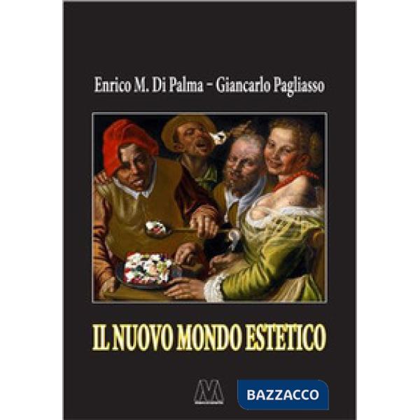 Nuovo mondo estetico. Anticipazioni sulla prossima sintesi sociale delle forme-merci figurativa, gastronomica ed erotica (Il)