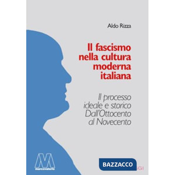 Fascismo nella cultura moderna italiana. Il processo ideale e storico dall'Ottocento al Novecento (Il)