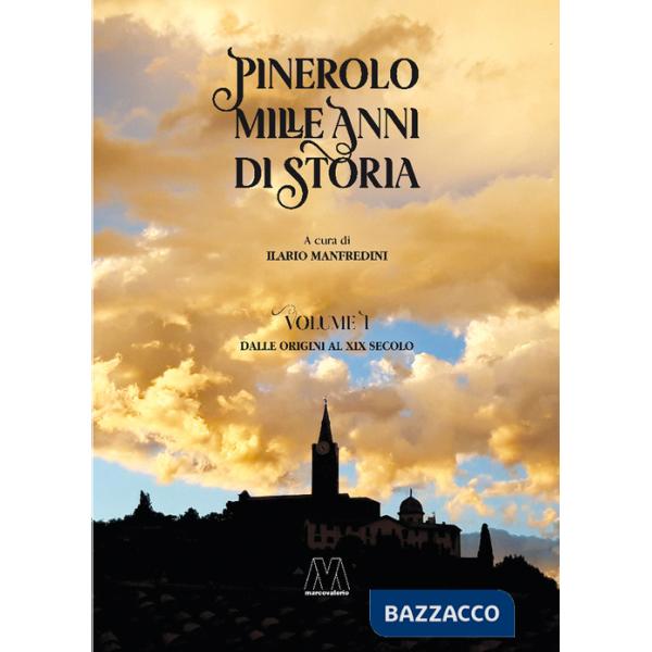 Pinerolo. Mille anni di storia. Vol. 1: Dalle origini al XIX secolo