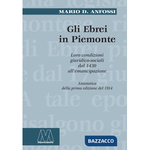 Ebrei in Piemonte. Loro condizioni giuridico sociali dal 1430 all'emancipazione (rist. anast.). Nuova ediz. (Gli)