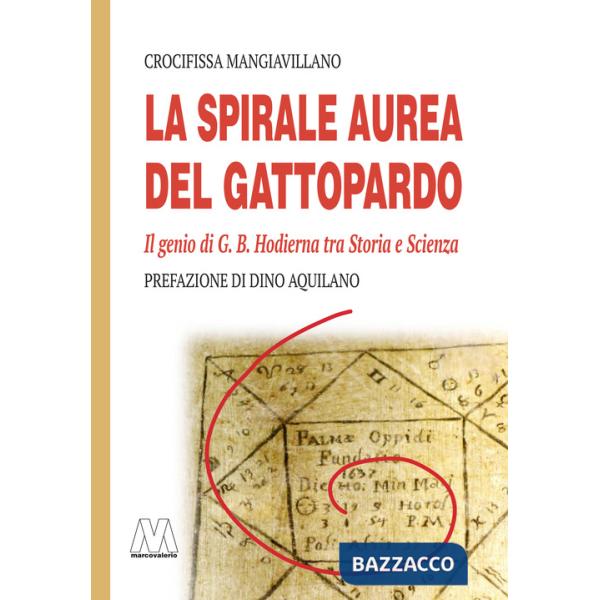 Spirale aurea del Gattopardo. Il genio di G. B. Hodierna tra Storia e Scienza. Ediz. illustrata (La)