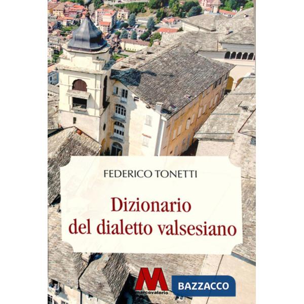 Dizionario del dialetto valsesiano. Riproduzione restaurata dell'edizione originale del 1894. Ediz. integrale