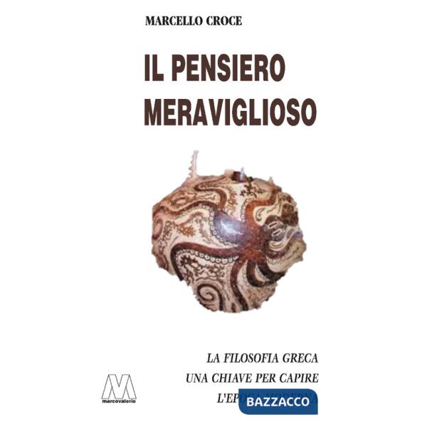 Pensiero meraviglioso. La filosofia greca. Chiave per capire l'epoca moderna (Il)
