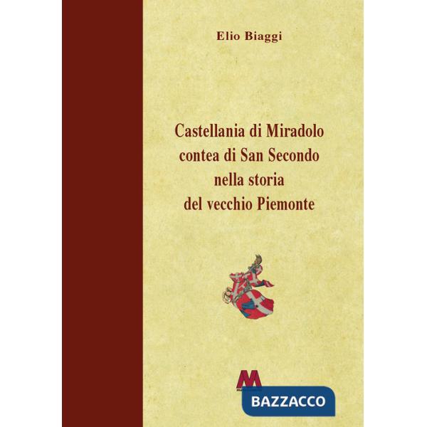 Castellania di Miradolo Contea di San Secondo nella storia del vecchio Piemonte. Ediz. illustrata