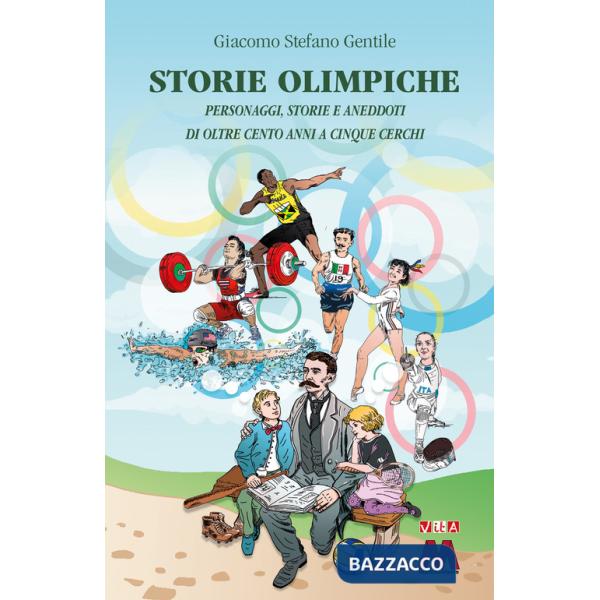 Storie olimpiche. Personaggi, storie, aneddoti di oltre cento anni a cinque cerchi