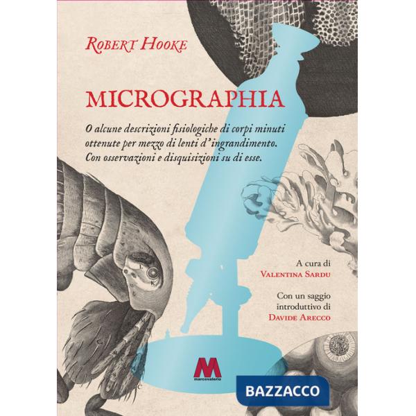 Micrographia. O alcune descrizioni fisiologiche di corpi minuti ottenute per mezzo di lenti d'ingrandimento. Con osservazioni e 