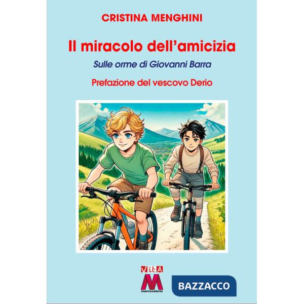 Miracolo dell'amicizia. Sulle orme di Giovanni Barra. Ediz. illustrata (Il)