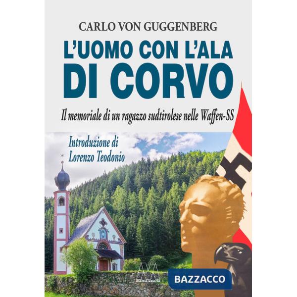 Uomo con l'ala di corvo. Il memoriale di un ragazzo sudtirolese nelle Waffen-SS. Nuova ediz. (L')