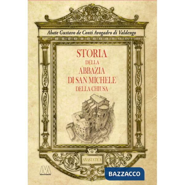 Storia dell'abbazia di San Michele della Chiusa. Edizione riprodotta in anastatica dall'originale del 1837