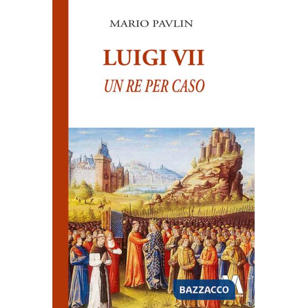 Luigi VII. Un re per caso
