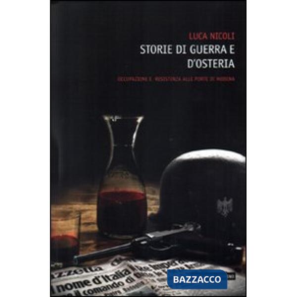Storie di guerra e osteria. Occupazione e resistenza alle porte di Modena