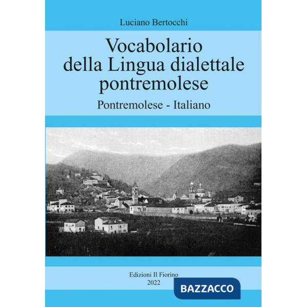 Vocabolario della lingua dialettale pontremolese. Pontremolese-Italiano