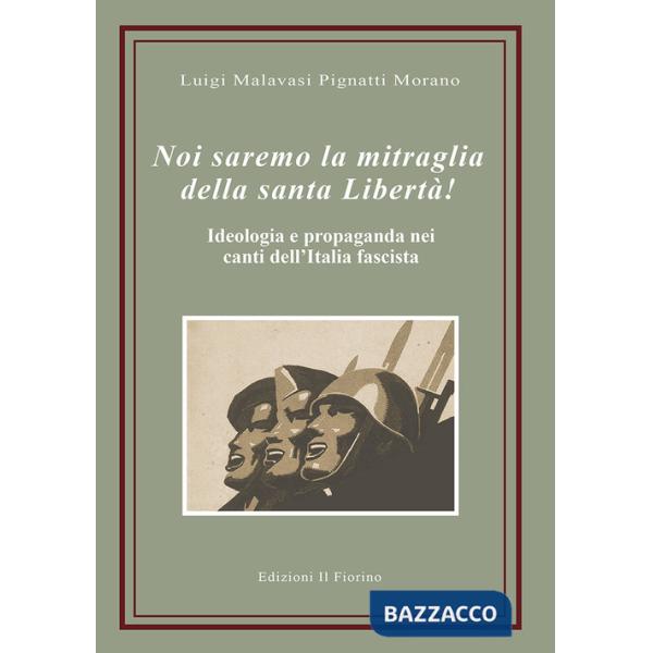 Noi saremo la mitraglia della santa Libertà! Ideologia e propaganda nei canti dell'Italia fascista