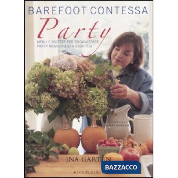 Barefoot contessa party. Menu e ricette per organizzare party memorabili a casa tua. Ediz. illustrata