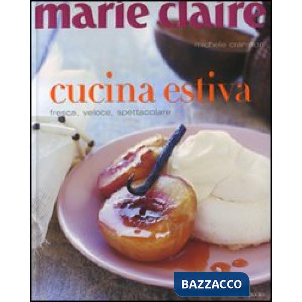 Marie Claire. Cucina estiva. Fresca, veloce, spettacolare. Ediz. illustrata
