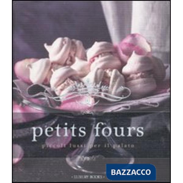Petits fours. Piccoli lussi per il palato
