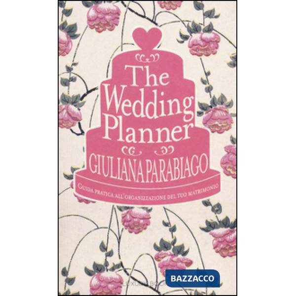 Wedding planner. Guida pratica all'organizzazione del tuo matrimonio (The)