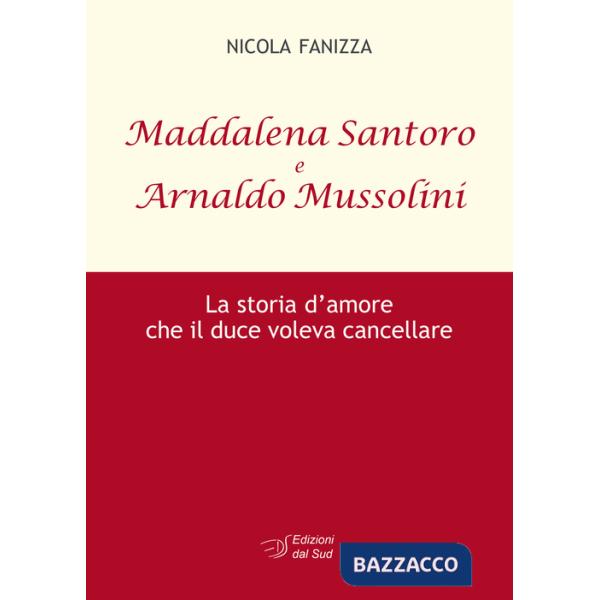 Maddalena Santoro e Arnoldo Mussolini. La storia d'amore che il duce voleva cancellare