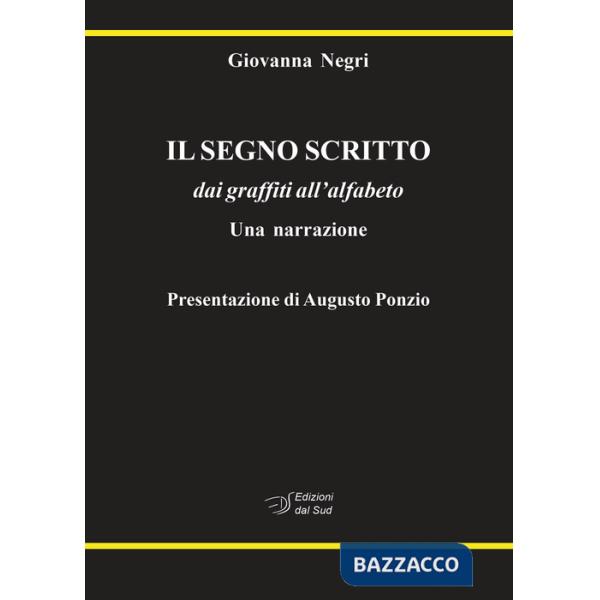 Segno scritto. dai graffiti all'alfabeto. Una narrazione (Il)