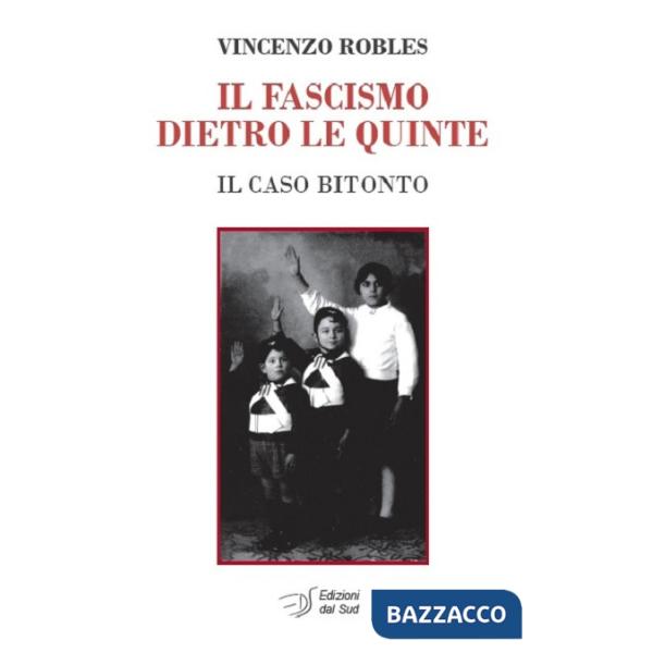 Fascismo dietro le quinte. Il caso Bitonto (Il)