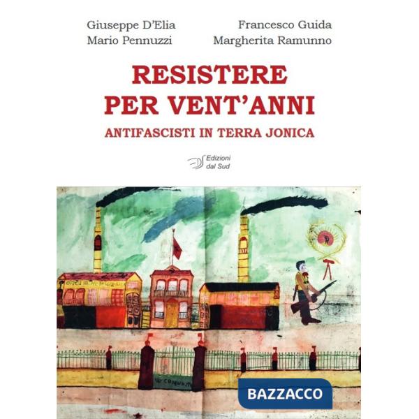 Resistere per vent'anni. Antifascisti in Terra Jonica