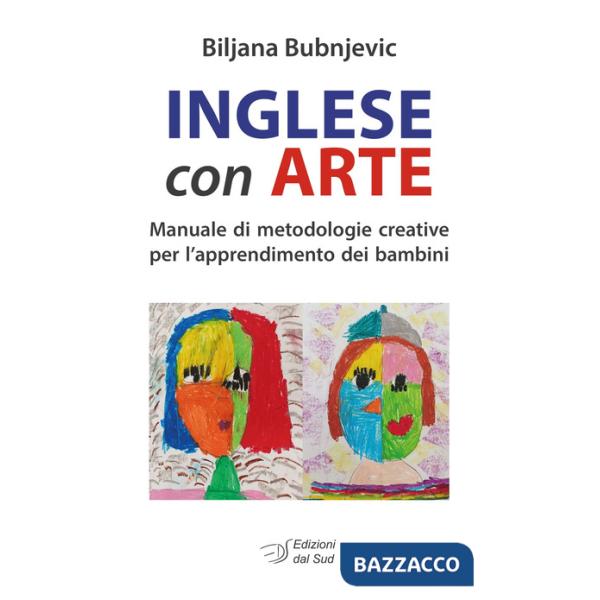 Inglese con arte. Manuale di metodologie creative per l'apprendimento dei bambini