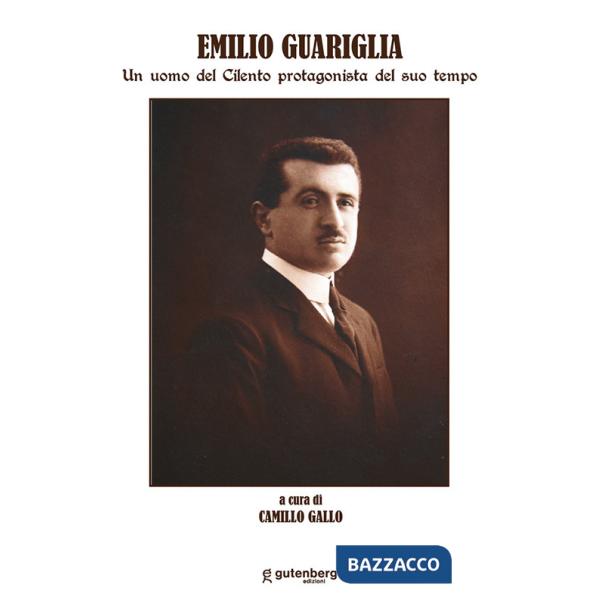 Emilio Guariglia. Un uomo del Cilento protagonista del suo tempo