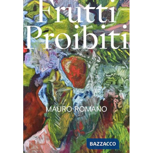 Mauro Romano. Frutti proibiti