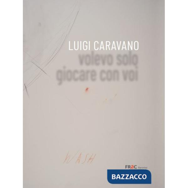 Luigi Caravano. Volevo solo giocare con voi
