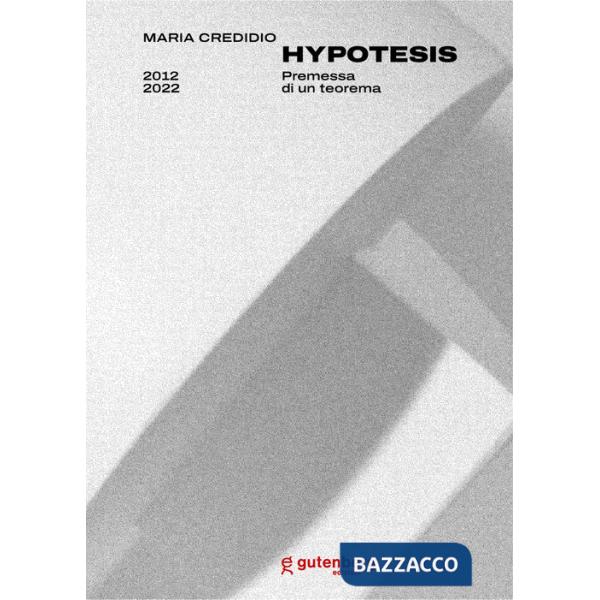 Maria Credidio. Hypotesis. Premessa di un teorema. Ediz. multilingue