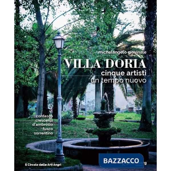 Villa Doria. Cinque artisti, un tempo nuovo. Ediz. illustrata