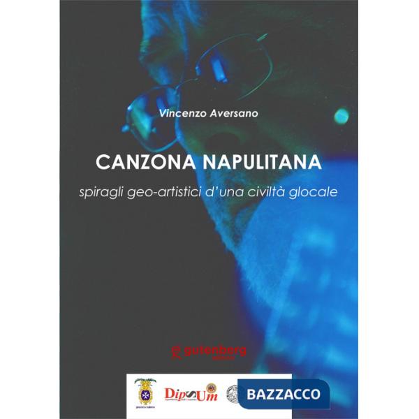 Canzona napulitana. Spiragli geo-artistici d'una civiltà glocale. Nuova ediz.