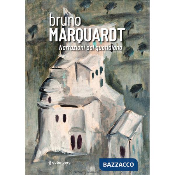 Bruno Marquardt. Narrazioni dal quotidiano. Catalogo della mostra (Positano, 11-25 agosto 2023). Ediz. illustrata